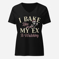 I Bake Like My Ex is Watching Womenâ€™s Relaxed V-neck Tee