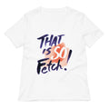 That Is So Fetch! Women's V-Neck Tee