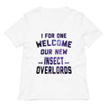 I For One Welcome Our New Insect Overlords Women's V-Neck Tee