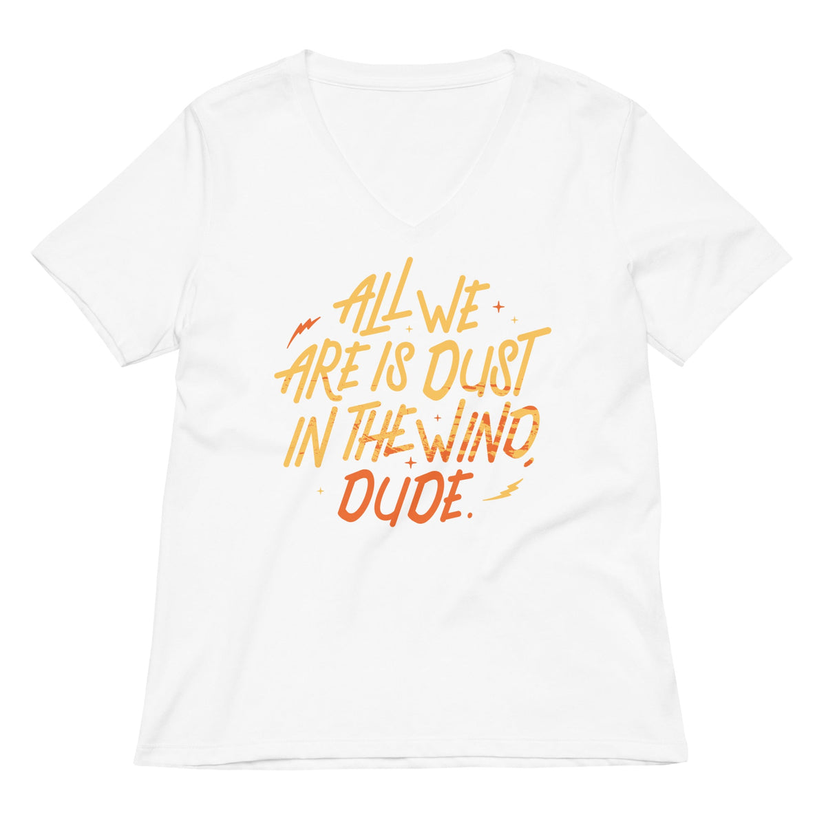 All We Are Is Dust In The Wind, Dude Women's V-Neck Tee