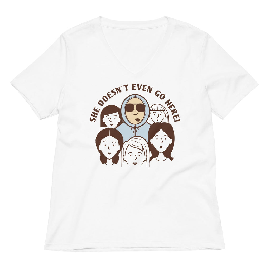 She Doesn't Even Go Here! Women's V-Neck Tee
