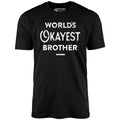 World's Okayest Brother - Unisex