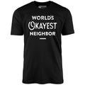 World's Okayest Neighbor - Unisex