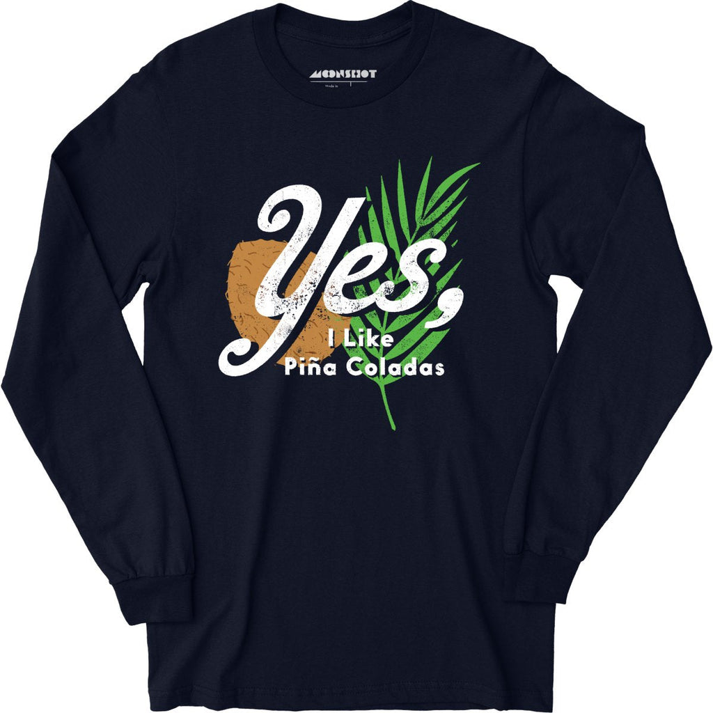 Yes I Like Pina Coladas - Long Sleeve