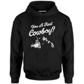 You a Real Cowboy? - Unisex