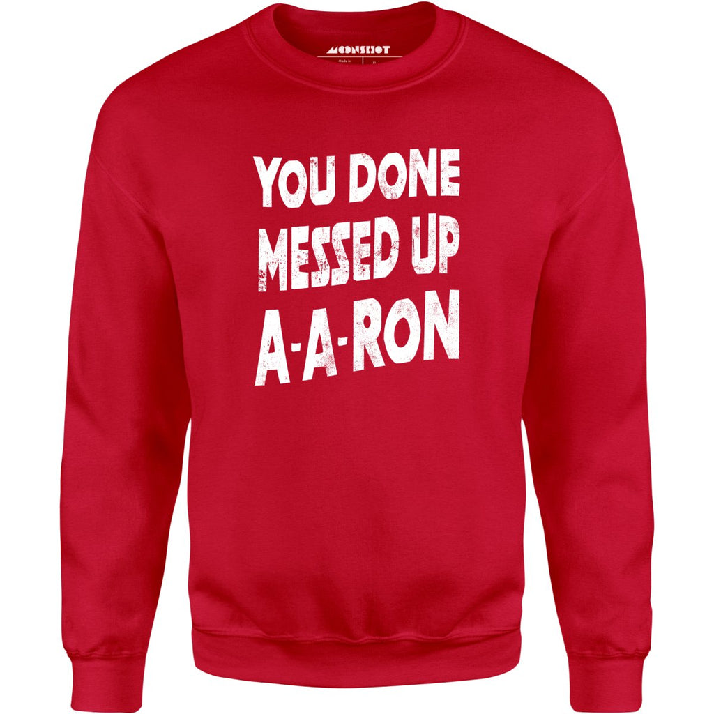 You Done Messed Up A-A-Ron - Unisex