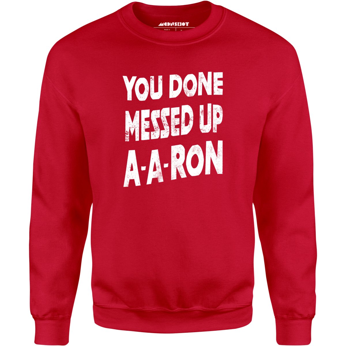 You Done Messed Up A-A-Ron - Unisex