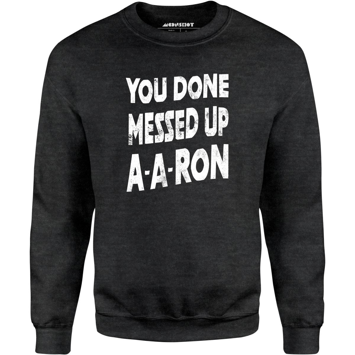 You Done Messed Up A-A-Ron - Unisex