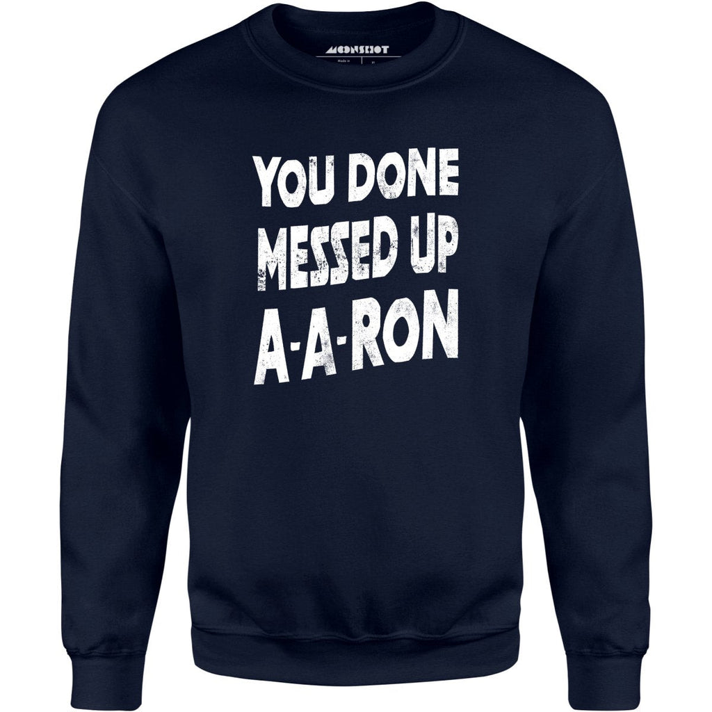 You Done Messed Up A-A-Ron - Unisex