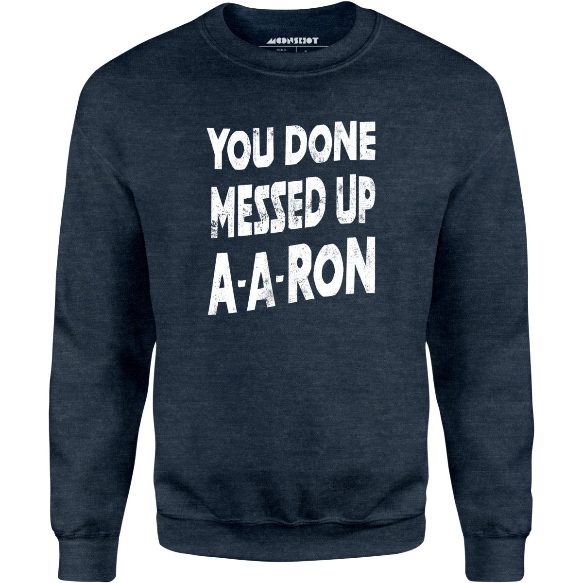 You Done Messed Up A-A-Ron - Unisex