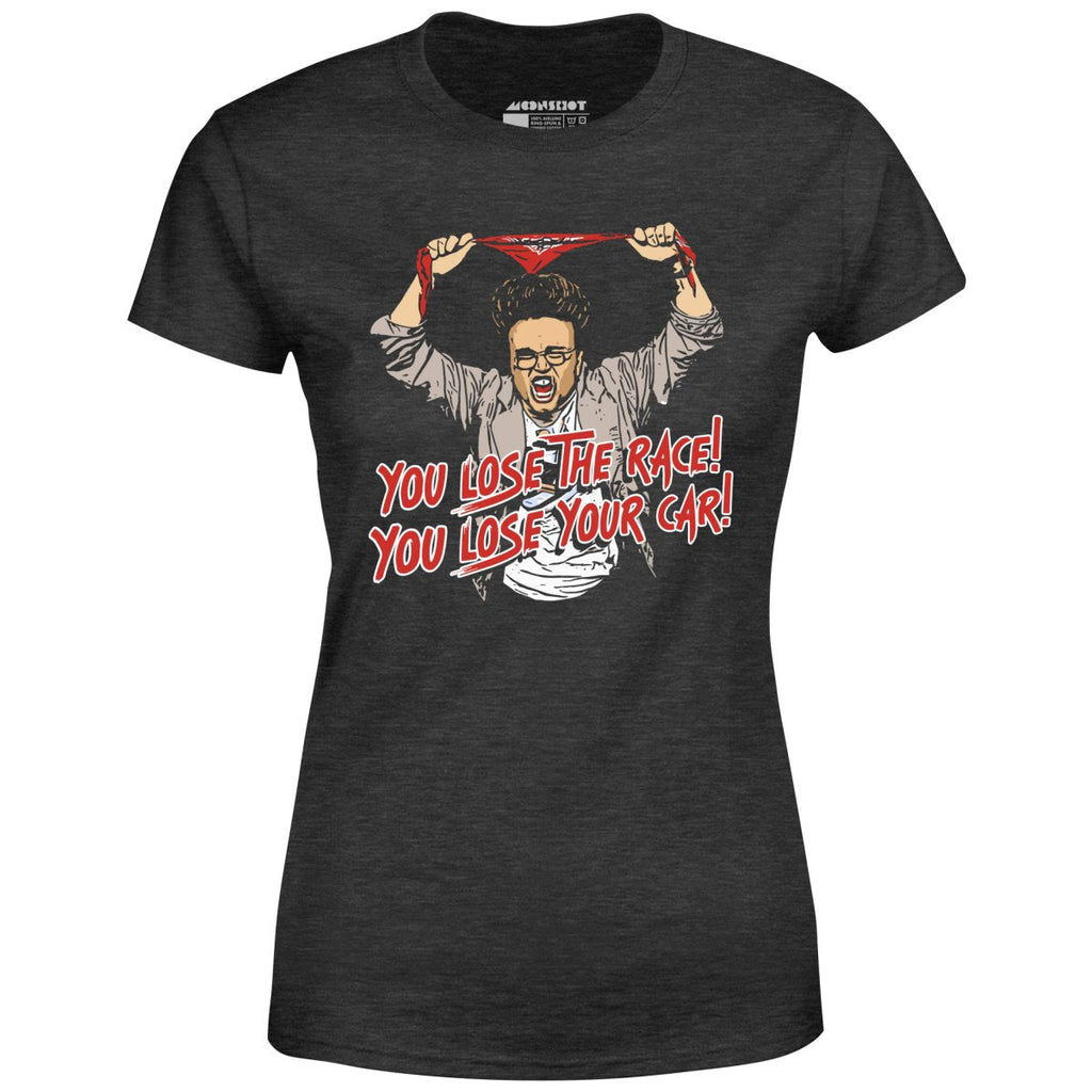 You Lose The Race You Lose Your Car - Women's