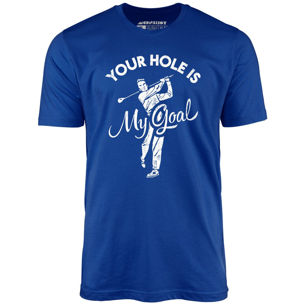 Your Hole is My Goal - Golf - Unisex