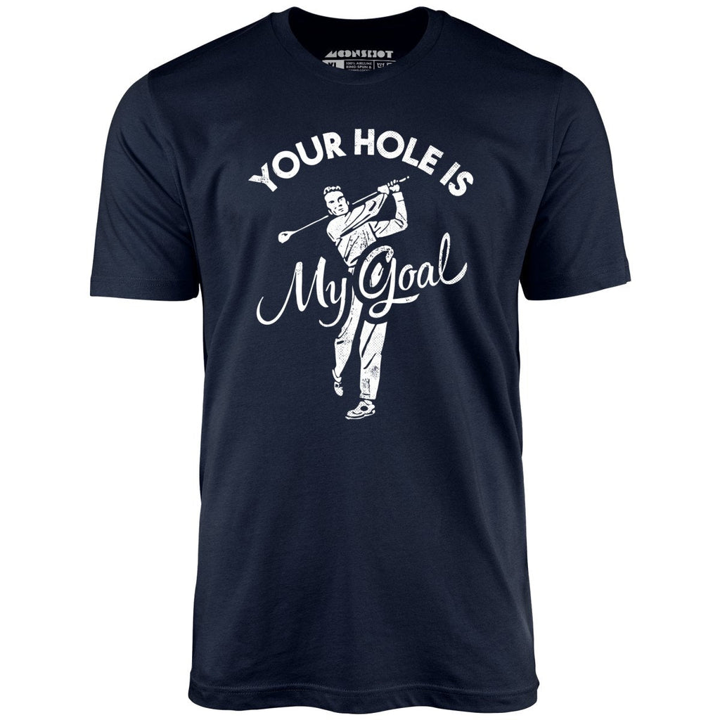 Your Hole is My Goal - Golf - Unisex