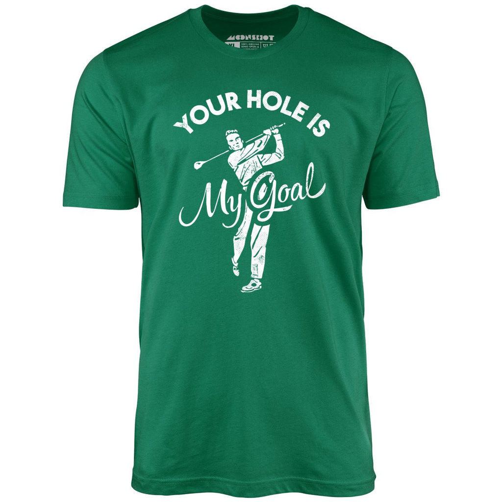 Your Hole is My Goal - Golf - Unisex