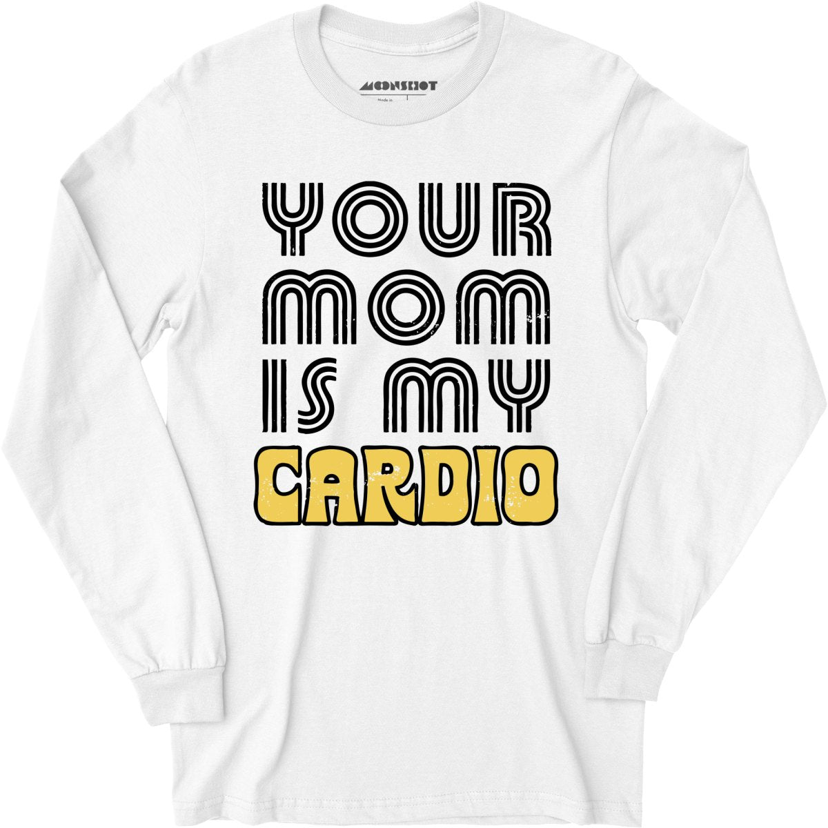 Your Mom is My Cardio - Long Sleeve
