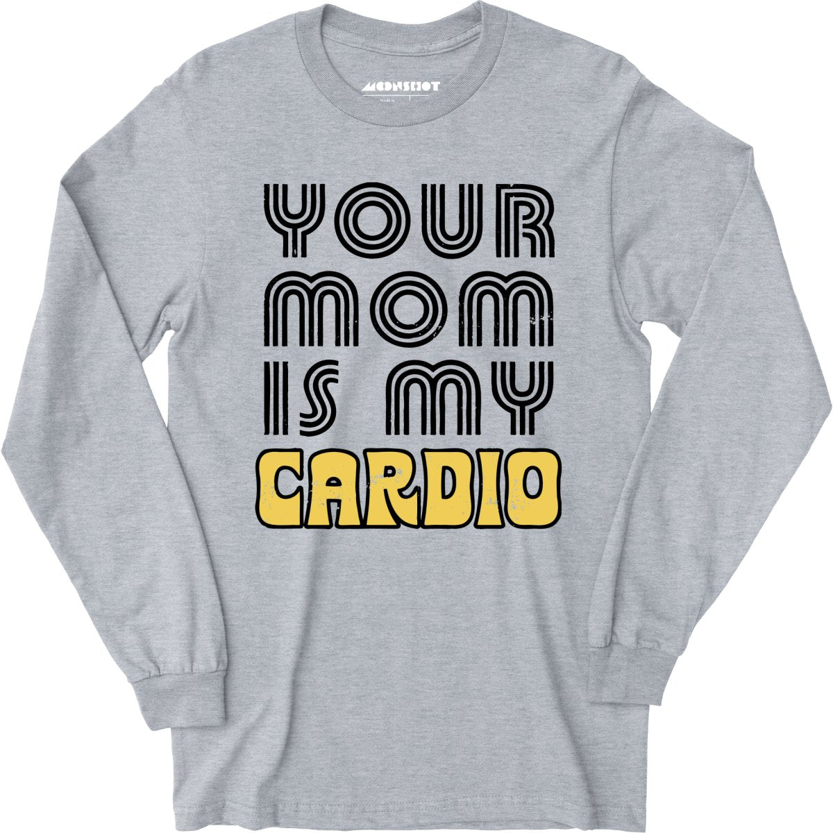 Your Mom is My Cardio - Long Sleeve