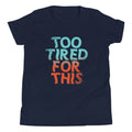 Too Tired For This Kid's Youth Tee