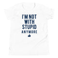 I'm Not With Stupid Anymore Kid's Youth Tee